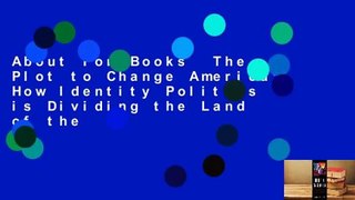 About For Books  The Plot to Change America: How Identity Politics is Dividing the Land of the