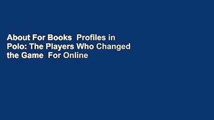 About For Books  Profiles in Polo: The Players Who Changed the Game  For Online