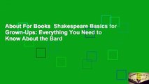 About For Books  Shakespeare Basics for Grown-Ups: Everything You Need to Know About the Bard