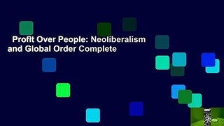 Profit Over People: Neoliberalism and Global Order Complete