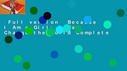 Full version  Because I Am a Girl: I Can Change the World Complete