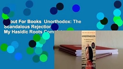 About For Books  Unorthodox: The Scandalous Rejection of My Hasidic Roots Complete