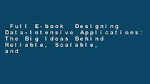 Full E-book  Designing Data-Intensive Applications: The Big Ideas Behind Reliable, Scalable, and