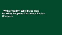 White Fragility: Why It's So Hard for White People to Talk About Racism Complete