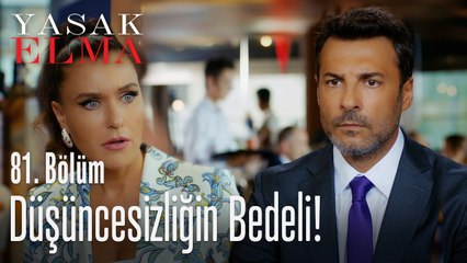 Düşüncesizliğin bedeli - Yasak Elma 81. Bölüm