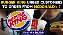 Burger King urges customers to order from McDonald's, why did it do so?|Oneindia News