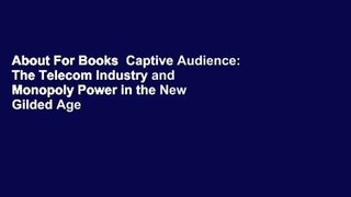 About For Books  Captive Audience: The Telecom Industry and Monopoly Power in the New Gilded Age