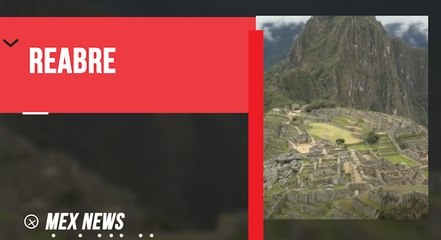 LA CIUDADELA INCA DE MACHU PICCHU REABRIÓ AL PÚBLICO