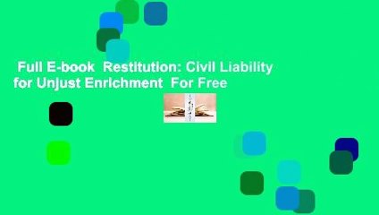 Full E-book  Restitution: Civil Liability for Unjust Enrichment  For Free