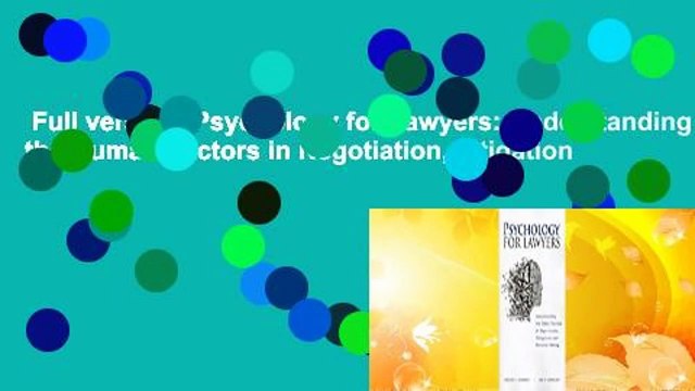 Full version Psychology for Lawyers: Understanding the Human Factors in Negotiation, Litigation