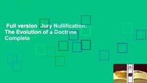 Full version  Jury Nullification: The Evolution of a Doctrine Complete