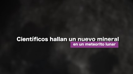 Científicos hallan un nuevo mineral en un meteorito lunar