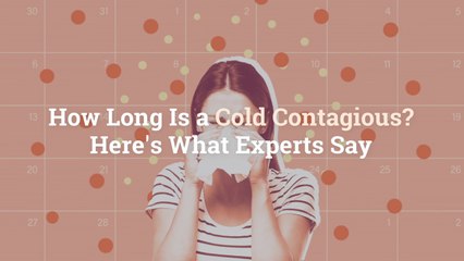 How Long Is a Cold Contagious? Here’s What Experts Say