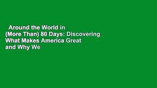 Around the World in (More Than) 80 Days: Discovering What Makes America Great and Why We Must