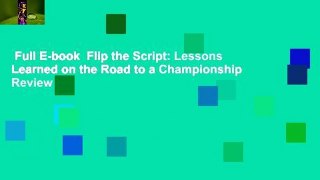 Full E-book  Flip the Script: Lessons Learned on the Road to a Championship  Review