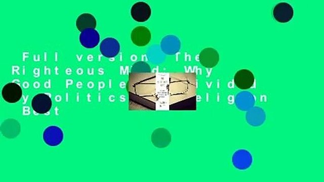 Full version The Righteous Mind: Why Good People Are Divided by Politics and Religion Best