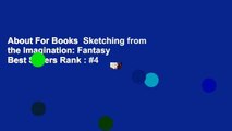 About For Books  Sketching from the Imagination: Fantasy  Best Sellers Rank : #4