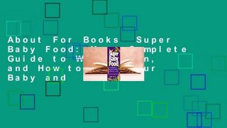 About For Books  Super Baby Food: Your Complete Guide to What, When, and How to Feed Your Baby and