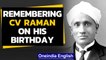CV Raman's birth anniversary: A peek into his life, career and achievements | Oneindia News