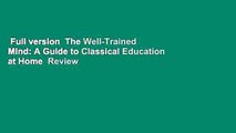 Full version  The Well-Trained Mind: A Guide to Classical Education at Home  Review