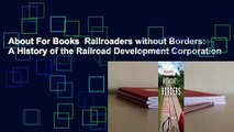 About For Books  Railroaders without Borders: A History of the Railroad Development Corporation