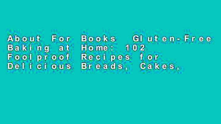 About For Books  Gluten-Free Baking at Home: 102 Foolproof Recipes for Delicious Breads, Cakes,