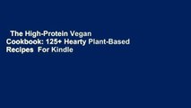 The High-Protein Vegan Cookbook: 125  Hearty Plant-Based Recipes  For Kindle