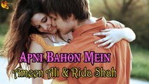 Apni Bahon Mein | Ameen Ali & Rida Shah | Sad Song