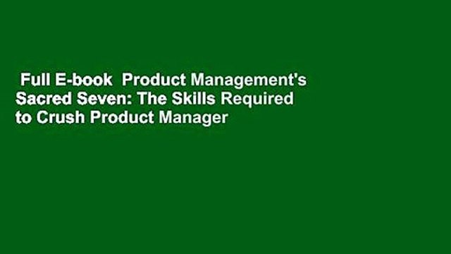 Full E-book Product Management's Sacred Seven: The Skills Required to Crush Product Manager