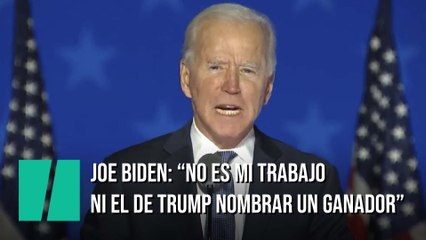 Joe Biden: "No es mi trabajo ni el de Trump nombrar a un ganador"