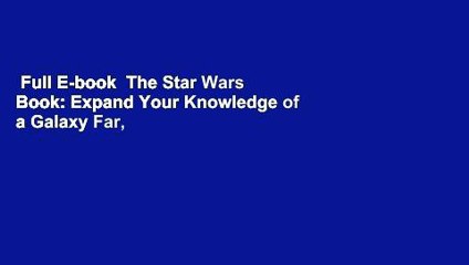 Full E-book  The Star Wars Book: Expand Your Knowledge of a Galaxy Far, Far Away  Best Sellers