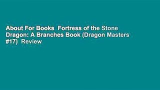 About For Books  Fortress of the Stone Dragon: A Branches Book (Dragon Masters #17)  Review