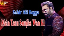 Mein Tenu Samjha Wan Ki | Sahir Ali Bagga | Punjabi Song | Gaane Shaane
