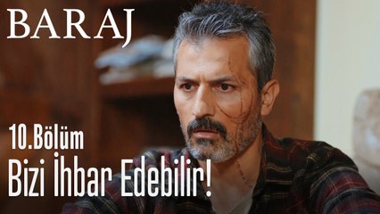 Bizi ihbar edebilir - Baraj 10. Bölüm