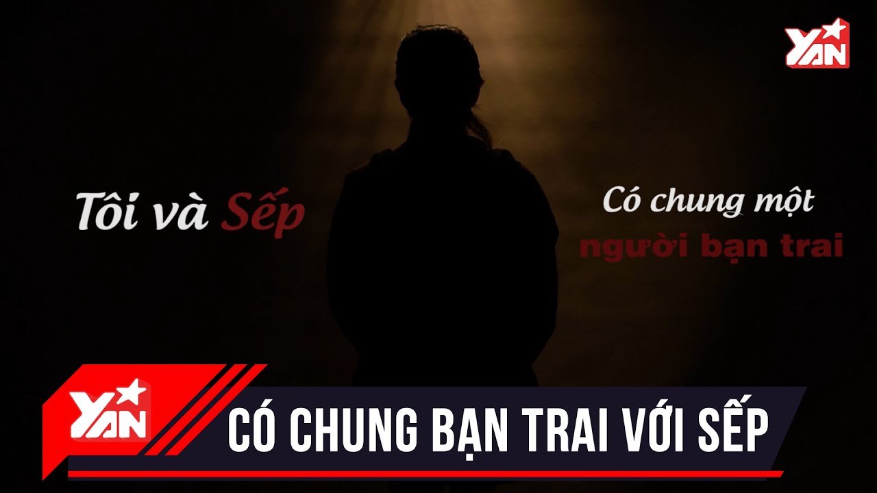 Tôi Và Sếp Có Chung Một Người Bạn Trai - CONFESSION - Bí Kíp Yêu