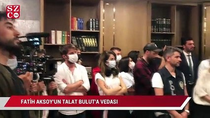 Fatih Aksoy'un Talat Bulut'a vedası