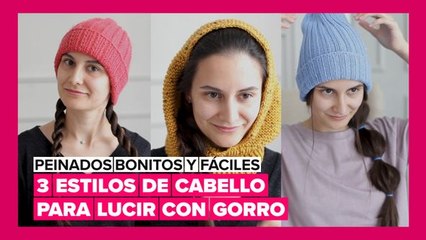 Peinados bonitos y fáciles: 3 estilos de cabello para lucir con gorro