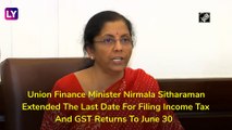 Nirmala Sitharaman Announces Extension Of Income Tax Filing Dates Amid Coronavirus Lockdown