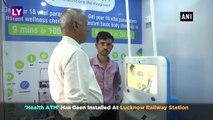 ‘Health ATM Installed At Lucknow Railway Station For Instant Checkup, Reports Provided Immediately