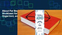 About For Books  Thriving with ADHD Workbook for Teens: Improve Focus, Get Organized, and Succeed