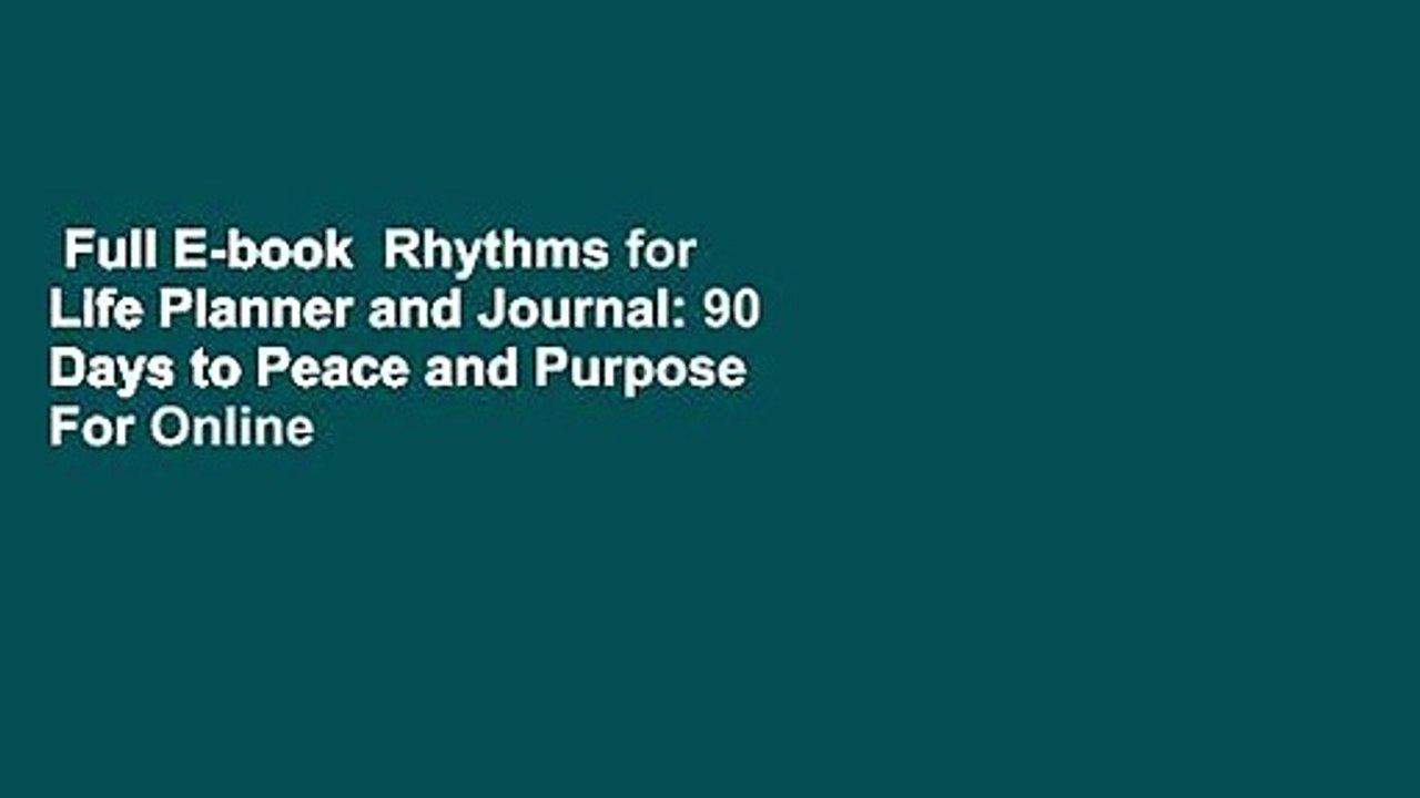 Full E-book  Rhythms for Life Planner and Journal: 90 Days to Peace and Purpose  For Online