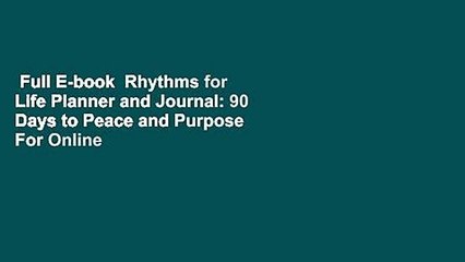 Full E-book  Rhythms for Life Planner and Journal: 90 Days to Peace and Purpose  For Online