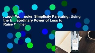About For Books  Simplicity Parenting: Using the Extraordinary Power of Less to Raise Calmer,