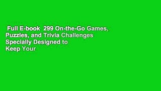 Full E-book  299 On-the-Go Games, Puzzles, and Trivia Challenges Specially Designed to Keep Your