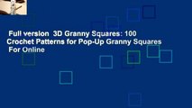 Full version  3D Granny Squares: 100 Crochet Patterns for Pop-Up Granny Squares  For Online