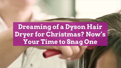 Dreaming of a Dyson Hair Dryer for Christmas? Now’s Your Time to Snag One