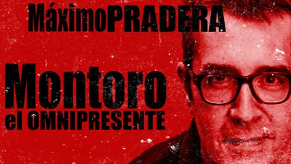 Corresponsal en el Infierno - Máximo Pradera: Montoro el omnipresente - En la Frontera, 4 de noviembre de 2020