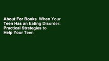 About For Books  When Your Teen Has an Eating Disorder: Practical Strategies to Help Your Teen