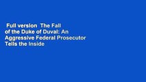 Full version  The Fall of the Duke of Duval: An Aggressive Federal Prosecutor Tells the Inside