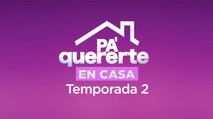 Porque tú lo pediste, llega la segunda temporada de Pa’ Quererte en casa